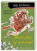Grażyna Bąkiewicz: „Ale historia... Mieszko, ty wikingu!”
